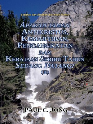 cover image of APAKAH JAMAN ANTIKRISTUS KEMARTIRAN, PENGANGKATAN DAN KERAJAAN SERIBU TAHUN SEDANG DATANG? (II)